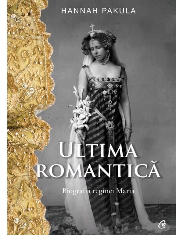 carti de citit intr-o viaţă Ultima romantică. Biografia Reginei Maria - Hannah Pakula
